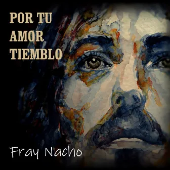 Por Tu Amor Tiemblo by Fray Nacho