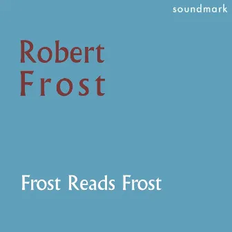 Frost Reads Frost - The 1957 Decca Recordings by Robert Frost