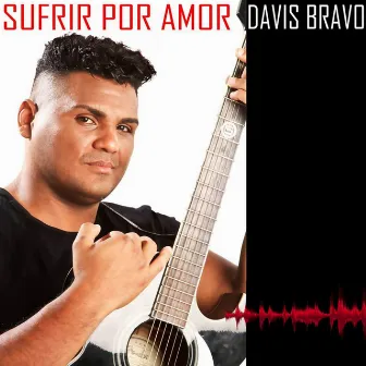 Sufrir Por Amor by Davis Bravo