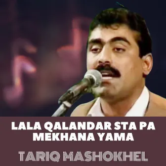 Lala Qalandar Sta Pa Mekhana Yama by Tariq Mashokhel