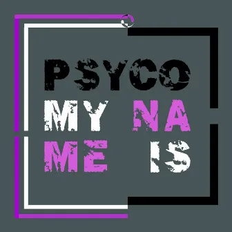 My Name Is by Psyco