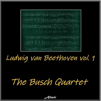 Ludwig Van Beethoven, Vol. 1 by The Busch Quartet