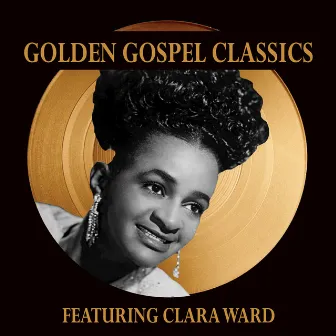 Golden Gospel Classics by Clara Ward