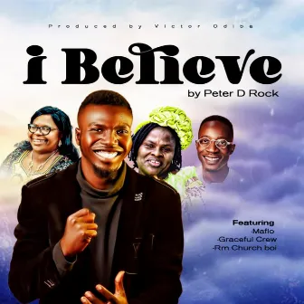 I Believe by Peter D Rock