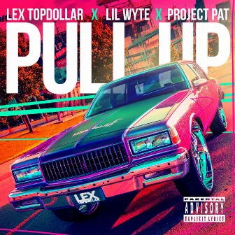 Pull Up (feat. Lil Wyte & Project Pat) by Lex Topdollar