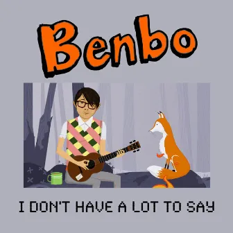 I Don't Have A Lot To Say by Benbo