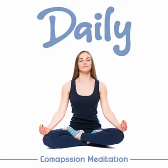 Daily Comapssion Meditation: Soft Meditation Music, Buddha Meditation Music by Buddha Ashram