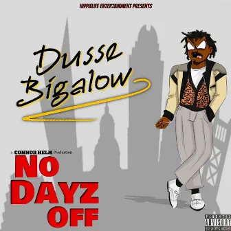 No Dayz Off by Dusse Bigalow