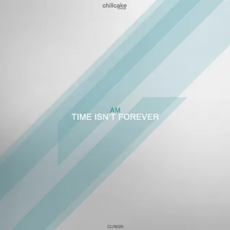 Time Isn't Forever - Single by AM