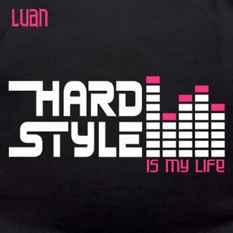 Hardstyle Is My Life by Luan