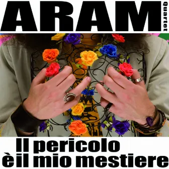 Il Pericolo E' Il Mio Mestiere by Aram Quartet