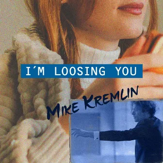 I'm Loosing You by Mike Kremlin