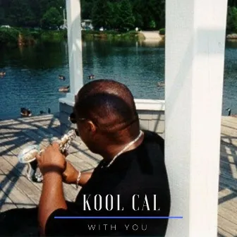 With You (feat. Romeo Johnson) by Kool Cal