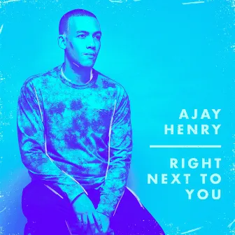 Right Next to You by Ajay Henry