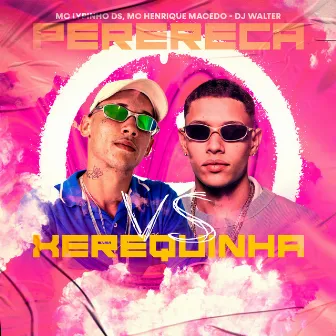 Perereca Vs Xerequinha by MC HENRIQUE MACEDO