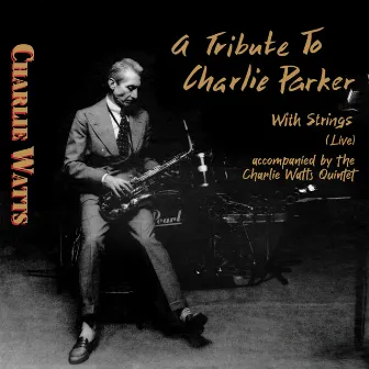 A Tribute to Charlie Parker with Strings (Live;Accompanied by The Charlie Watts Quintet) by Charlie Watts