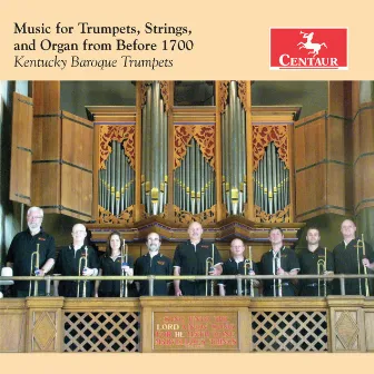 Music for Trumpets, Strings & Organ from Before 1700 by Kentucky Baroque Trumpets