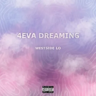 4eva Dreaming by Westside Lo