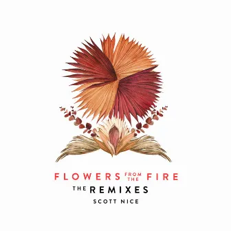 Flowers from the Fire (The Remixes) by Scott Nice