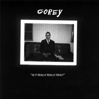 Is It Really Really Real? by Corey