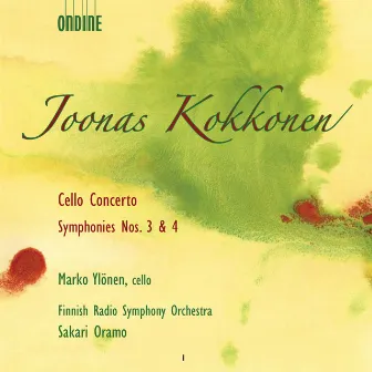 Kokkonen, J.: Cello Concerto / Symphonies Nos. 3 and 4 (Finnish Radio Symphony) by Joonas Kokkonen