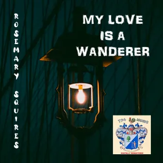 My Love Is a Wanderer by Rosemary Squires