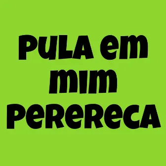 Pula em Mim Perereca by DJ Nem