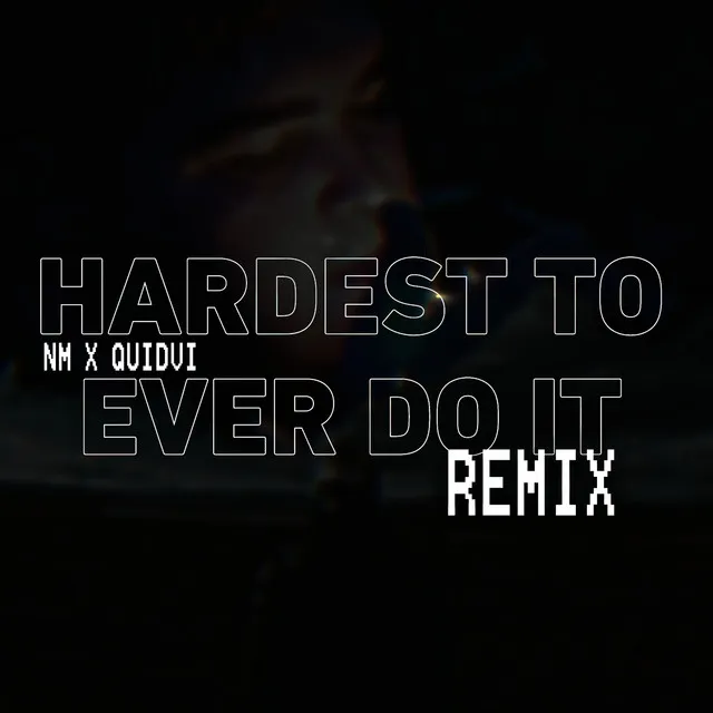 Hardest To Ever Do It - Remix