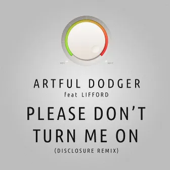 Please Don't Turn Me On (Disclosure Remix) by Artful Dodger