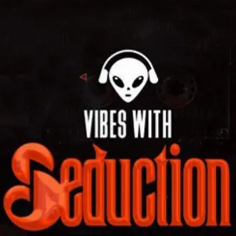 Vibes with Seduction, Pt.1 by Seduction