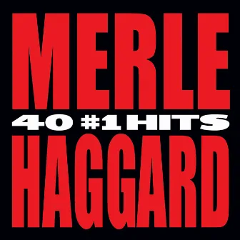 40 #1 Hits by Merle Haggard