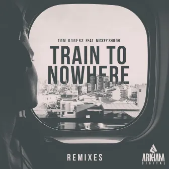 Train To Nowhere (Remixes) by Tom Rogers