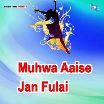 Muhwa Aaise Jan Fulai by Unknown Artist