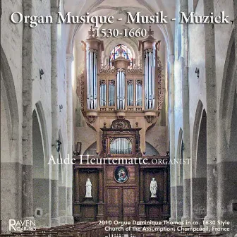 Organ Musique-Musik-Muziek 1530-1660: Organ Built 2010 in ca. 1630 Rouen Style by Aude Heurtematte