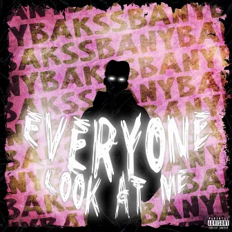 Everyone Look at Me (Deluxe) by BANY BAK$$