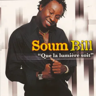 Que La Lumière Soit by Soum Bill