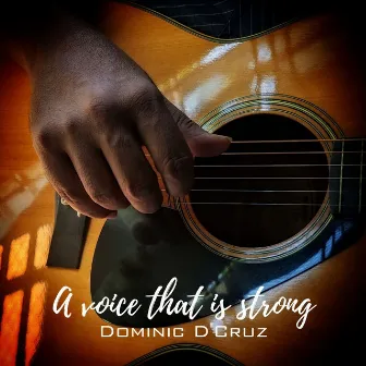 A voice that is strong by Dominic D'cruz