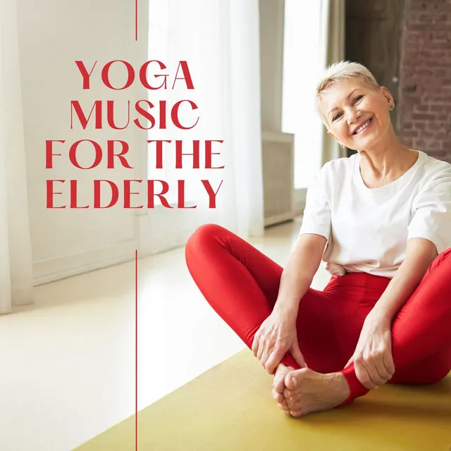 Yoga Music for the Elderly: Relaxing New Age Songs for Easy Fitness