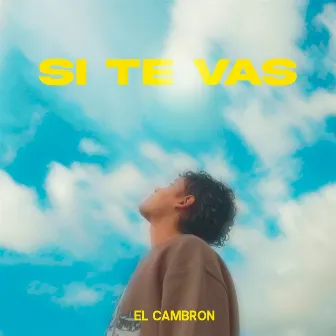 Si te vas by ELCAMBRÓN