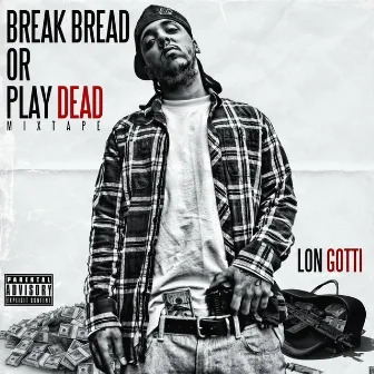 Break Bread or Play Dead by Lon Gotti