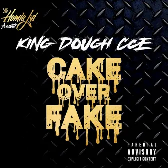 Cake Over Fake by King Dough CCE