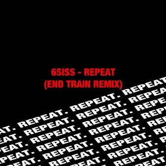 Repeat (End Train Remix) by 6SISS