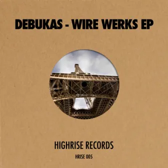 Wire Werks E.P. by Debukas