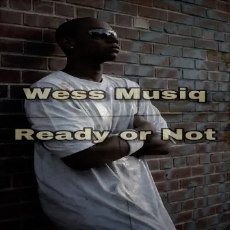 Ready or Not by Wess Musiq