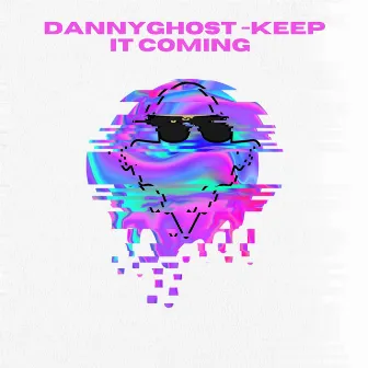 Keep It Coming by DannyGhost