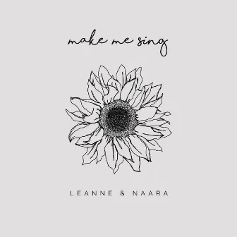 Make Me Sing by Leanne & Naara