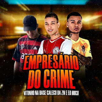 Empresário do Crime by Galego da Zn e Eo Hugo