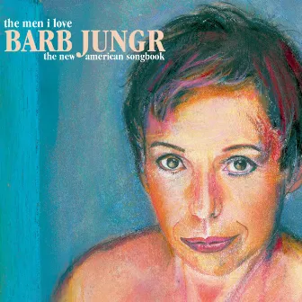 The Men I Love: The New American Songbook by Barb Jungr