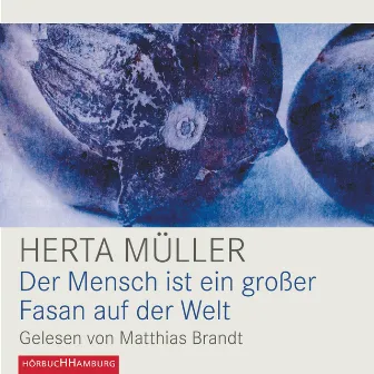 Der Mensch ist ein großer Fasan auf der Welt by Herta Müller