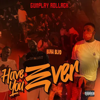 Have You Ever by Gunplay Rollack